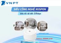 VNPT tiên phong cung cấp đường truyền Internet thế hệ mới XGSPON